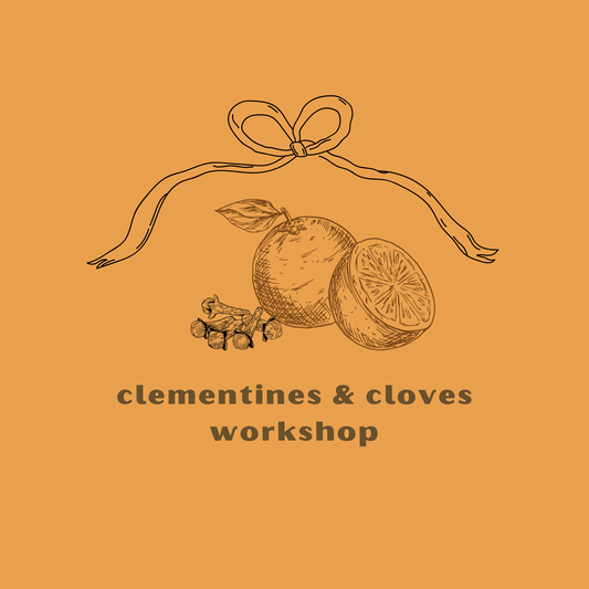 Clementines and Cloves Workshop